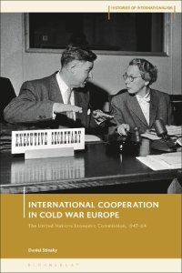 cover of the book International Cooperation in Cold War Europe: The United Nations Economic Commission for Europe, 1947–64