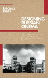 cover of the book Designing Russian Cinema: The Production Artist and the Material Environment in Silent Era Film