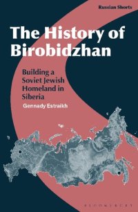 cover of the book The History of Birobidzhan: Building A Soviet Jewish Homeland in Siberia