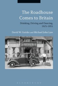 cover of the book The Roadhouse Comes to Britain: Drinking, Driving and Dancing, 1925–1955