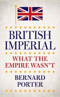 cover of the book British Imperial: What the Empire Wasn’t