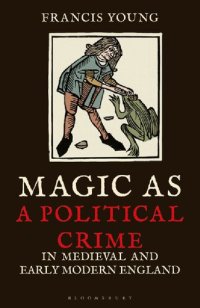 cover of the book Magic as a Political Crime in Medieval and Early Modern England: A History of Sorcery and Treason