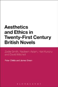 cover of the book Aesthetics and Ethics in Twenty-First Century British Novels: Zadie Smith, Nadeem Aslam, Hari Kunzru and David Mitchell