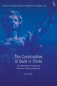 cover of the book The Construction of Guilt in China: An Empirical Account of Routine Chinese Injustice