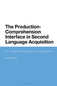 cover of the book The Production-Comprehension Interface in Second Language Acquisition: An Integrated Encoding-Decoding Model