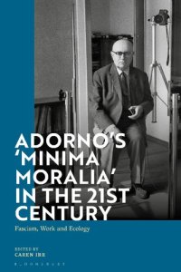 cover of the book Adorno’s Minima Moralia in the 21st Century: Fascism, Work, and Ecology