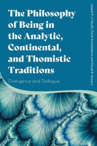 cover of the book The Philosophy of Being in the Analytic, Continental, and Thomistic Traditions: Divergence and Dialogue