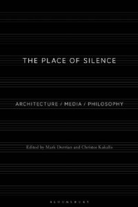 cover of the book The Place of Silence: Architecture / Media / Philosophy