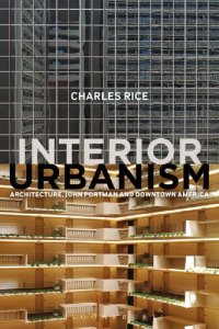 cover of the book Interior Urbanism: Architecture, John Portman and Downtown America