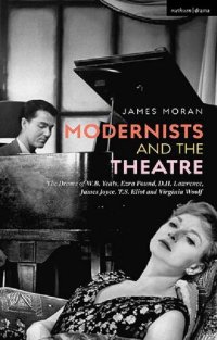 cover of the book Modernists and the Theatre: The Drama of W.B. Yeats, Ezra Pound, D.H. Lawrence, James Joyce, T.S. Eliot and Virginia Woolf