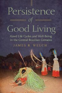 cover of the book Persistence of Good Living: A'uwe Life Cycles and Well-Being in the Central Brazilian Cerrados