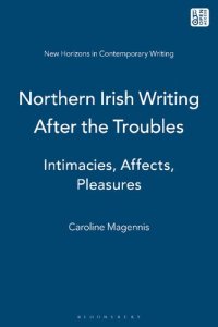 cover of the book Northern Irish Writing After the Troubles: Intimacies, Affects, Pleasures