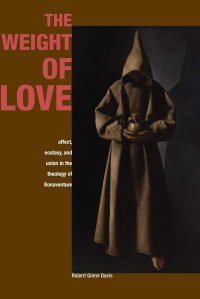 cover of the book The Weight of Love: Affect, Ecstasy, and Union in the Theology of Bonaventure