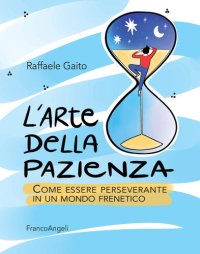 cover of the book L' arte della pazienza. Come essere perseverante in un mondo frenetico