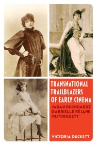 cover of the book Transnational Trailblazers of Early Cinema: Sarah Bernhardt, Gabrielle Réjane, Mistinguett