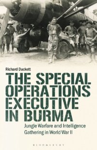 cover of the book The Special Operations Executive in Burma: Jungle Warfare and Intelligence Gathering in World War II