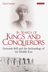 cover of the book In Search of Kings and Conquerors: Gertrude Bell and the Archaeology of the Middle East