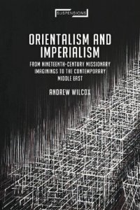 cover of the book Orientalism and Imperialism: From Nineteenth-century Missionary Imaginings to the Contemporary Middle East