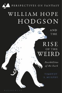 cover of the book William Hope Hodgson and the Rise of the Weird: Possibilities of the Dark