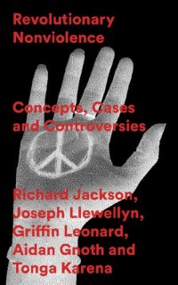 cover of the book Revolutionary Nonviolence: Concepts, Cases and Controversies