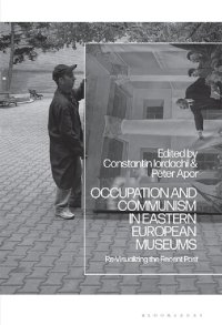 cover of the book Occupation and Communism in Eastern European Museums: Re-Visualizing the Recent Past