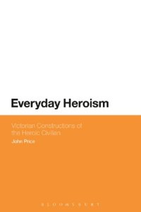 cover of the book Everyday Heroism: Victorian Constructions of the Heroic Civilian