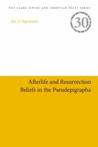 cover of the book Afterlife and Resurrection Beliefs In The Pseudepigrapha