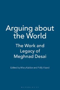 cover of the book Arguing about the World: The Work and Legacy of Meghnad Desai