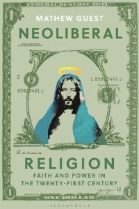 cover of the book Neoliberal Religion: Faith and Power in the Twenty-First Century