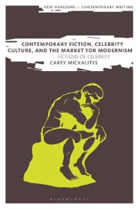 cover of the book Contemporary Fiction, Celebrity Culture, and the Market for Modernism: Fictions of Celebrity