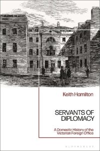 cover of the book Servants of Diplomacy: A Domestic History of the Victorian Foreign Office