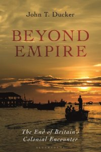 cover of the book Beyond Empire: The End of Britain’s Colonial Encounter