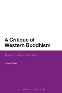 cover of the book A Critique of Western Buddhism: Ruins of the Buddhist Real