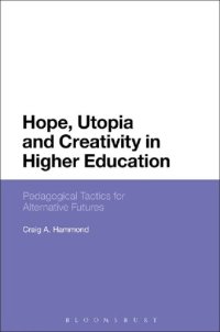 cover of the book Hope, Utopia and Creativity in Higher Education: Pedagogical Tactics for Alternative Futures