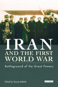 cover of the book Iran and the First World War: Battleground of the Great Powers