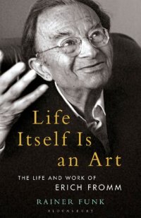 cover of the book Life Itself Is an Art: The Life and Work of Erich Fromm