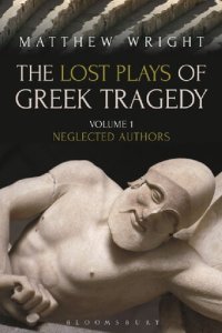 cover of the book The Lost Plays of Greek Tragedy: Volume 1: Neglected Authors