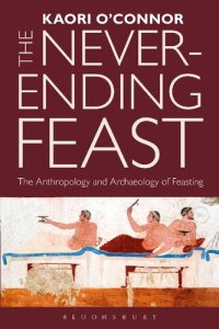 cover of the book The Never-Ending Feast: The Anthropology and Archaeology of Feasting