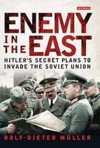 cover of the book Enemy in the East: Hitler’s Secret Plans to Invade the Soviet Union