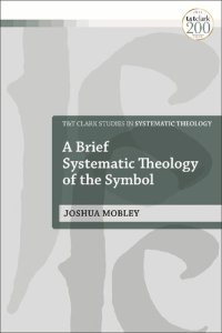 cover of the book A Brief Systematic Theology of the Symbol