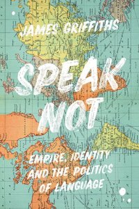 cover of the book Speak Not: Empire, identity and the politics of language