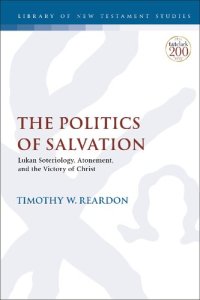 cover of the book The Politics of Salvation: Lukan Soteriology, Atonement, and the Victory of Christ