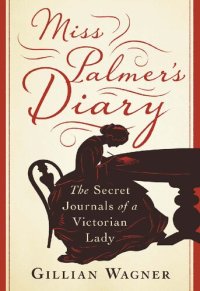 cover of the book Miss Palmer's Diary: The Secret Journals of a Victorian Lady