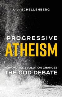 cover of the book Progressive Atheism: How Moral Evolution Changes the God Debate