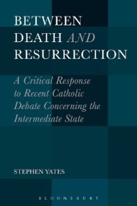 cover of the book Between Death and Resurrection: A Critical Response to Recent Catholic Debate Concerning the Intermediate State