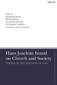 cover of the book Hans Joachim Iwand on Church and Society: Opened by the Kingdom of God