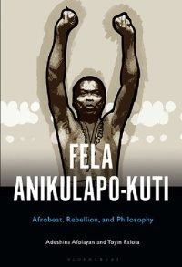 cover of the book Fela Anikulapo-Kuti: Afrobeat, Rebellion, and Philosophy