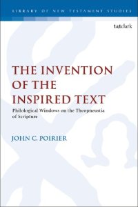 cover of the book The Invention of the Inspired Text: Philological Windows on the Theopneustia of Scripture