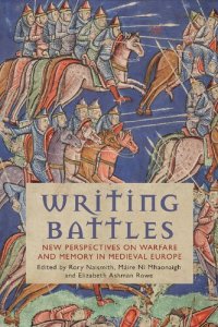 cover of the book Writing Battles: New Perspectives on Warfare and Memory in Medieval Europe