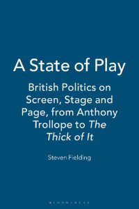 cover of the book A State of Play: British Politics on Screen, Stage and Page, from Anthony Trollope to The Thick of It